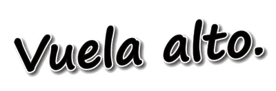 Vuela alto.